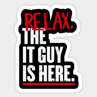 Relax the IT guy is here Sticker